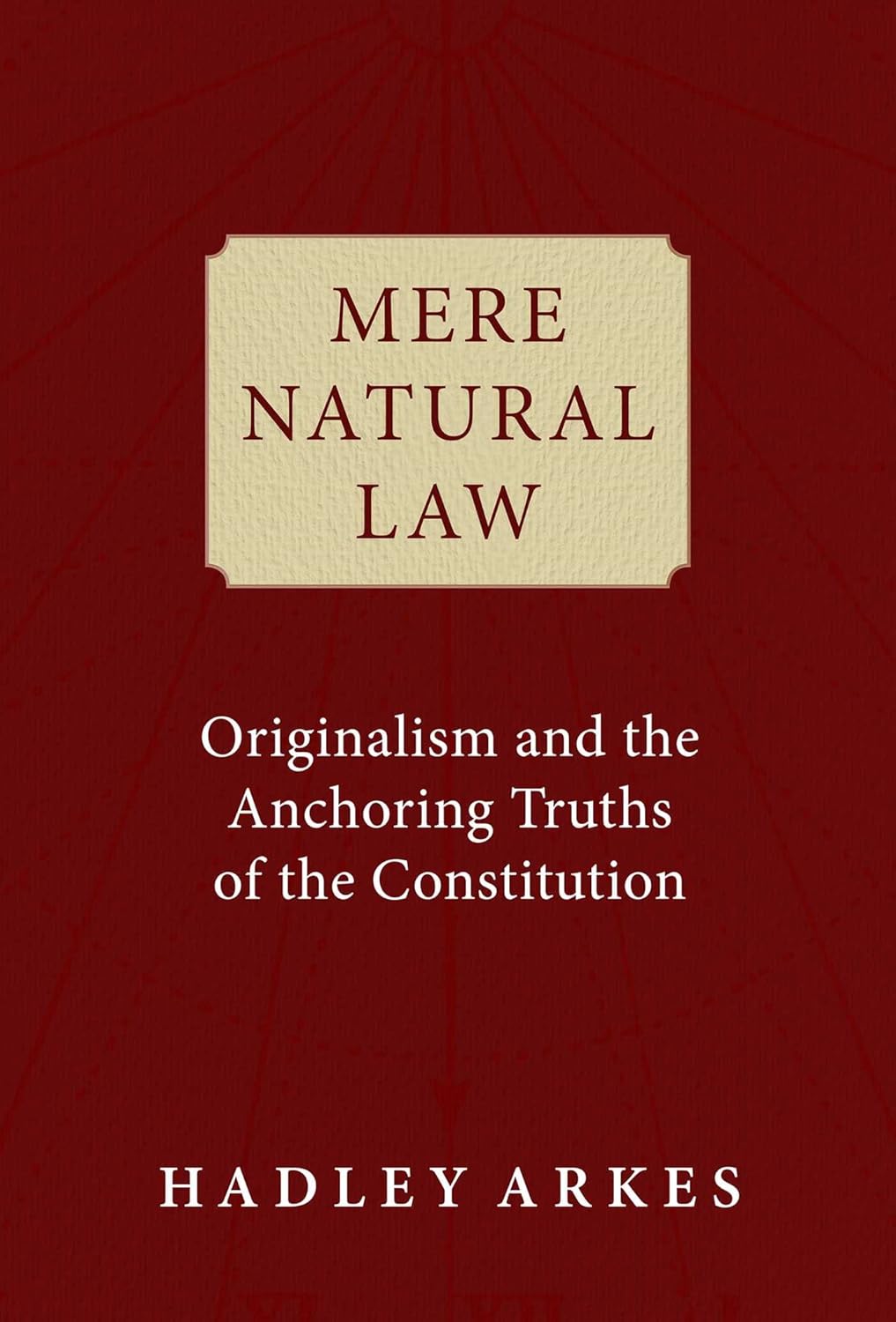 Mere Natural Law: Originalism and the Anchoring Truths of the Constitution Hardcover – May 2, 2023